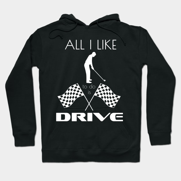 All I Like To Do Is Drive by Basement Mastermind Hoodie by BasementMaster